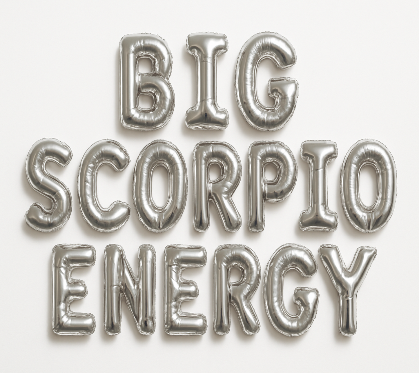 BIG SCORPIO ENERGY in silver foil letter balloons on white background. All letters should be the same size with no strings.