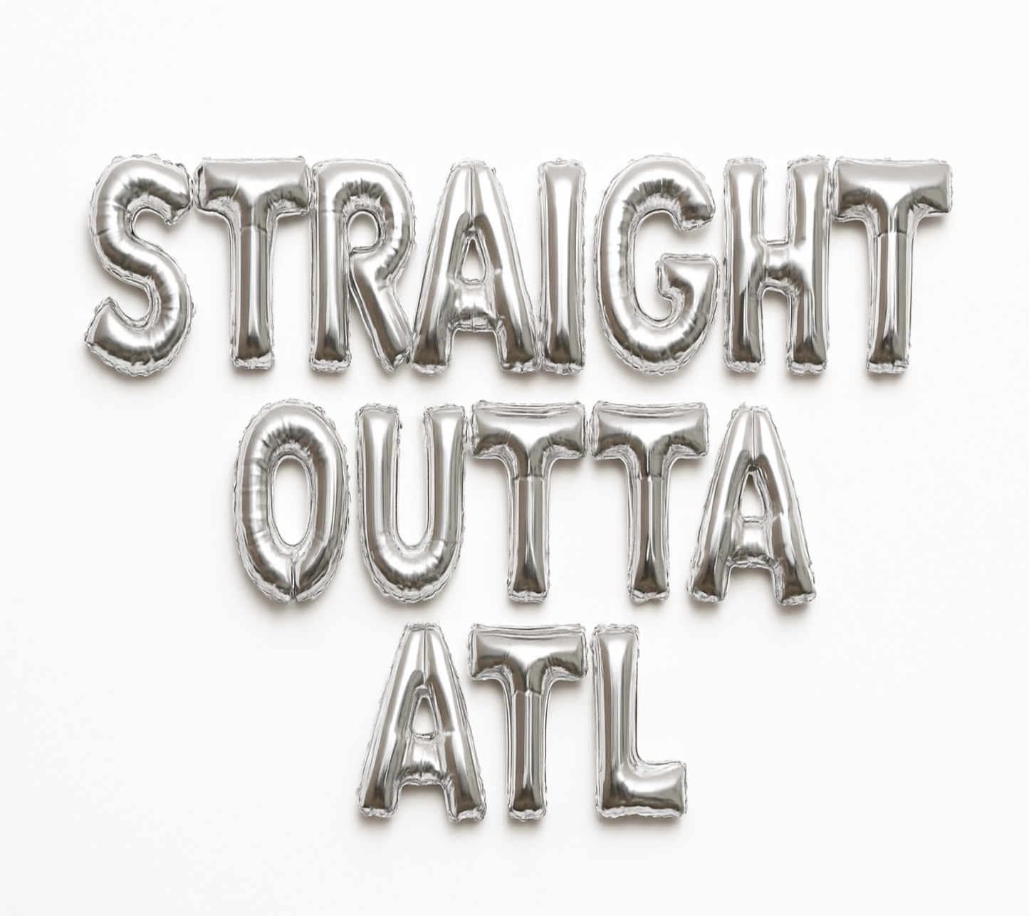 STRAIGHT OUTTA ATL in silver foil letter balloons on white background. All letters should be the same size with no strings.
