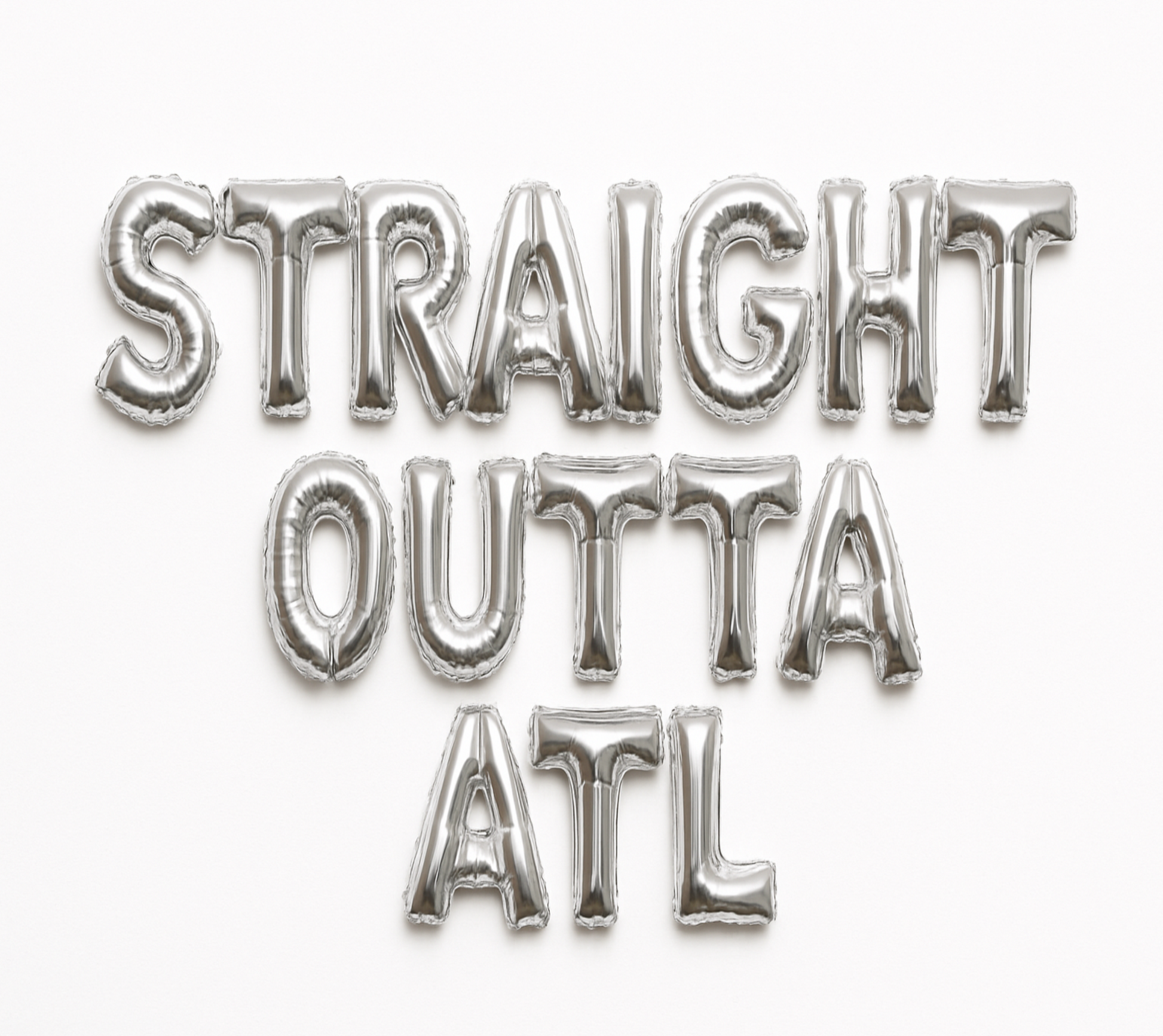 STRAIGHT OUTTA ATL in silver foil letter balloons on white background. All letters should be the same size with no strings.
