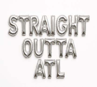 STRAIGHT OUTTA ATL in silver foil letter balloons on white background. All letters should be the same size with no strings.
