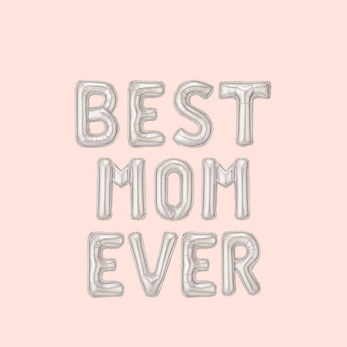 Best Mom Ever balloon banner in silver letters.