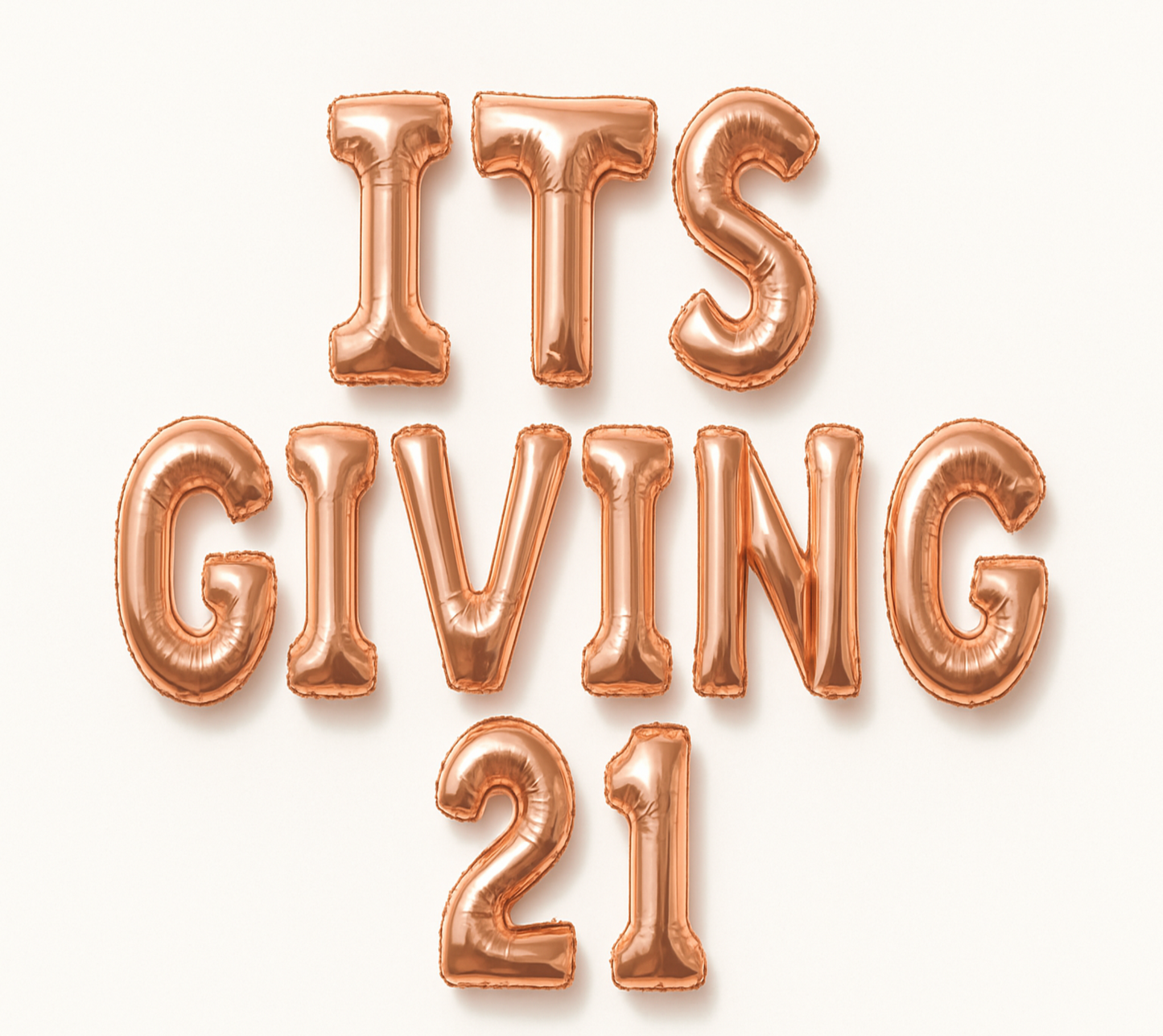 ITS GIVING 21 in rose gold foil letter balloons